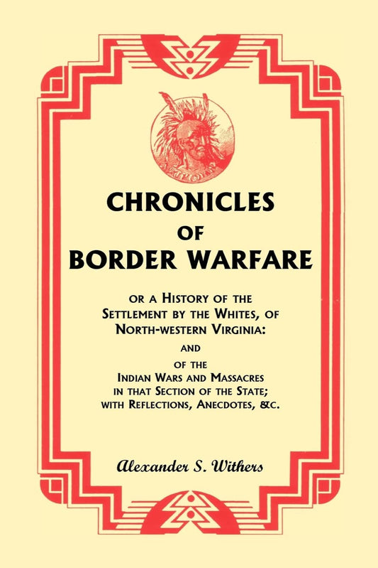 Chronicles of Border Warfare, or A History of the Settlement by the Whites of North-western Virginia