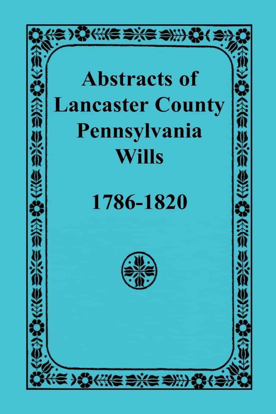 Abstracts of Lancaster County, Pennsylvania Wills, 1786-1820