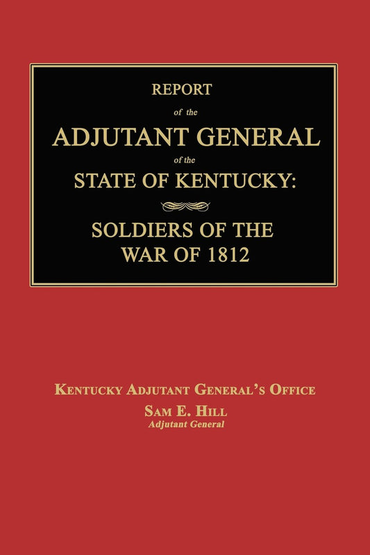 Report of the Adjutant General of the State of Kentucky: Soldiers of the War of 1812