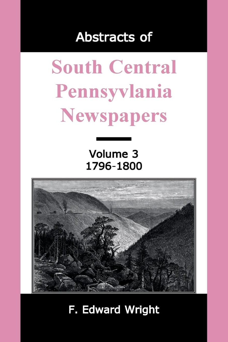 Abstracts of South Central Pennsylvania Newspapers, Volume 3, 1796-1800