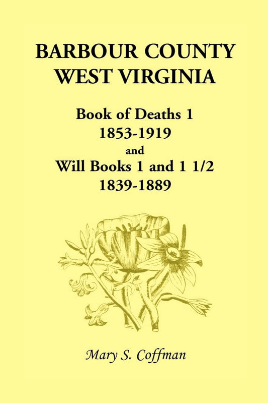 Barbour County, West Virginia Book of Deaths 1, 1853-1919 and Will Books 1 and 1 1/2, 1839-1889