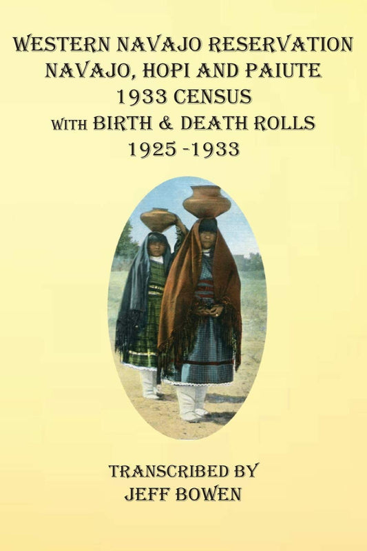 Western Navajo Reservation:  Navajo, Hopi, and Paiute 1933 Census With Birth and Death Rolls, 1925-1933