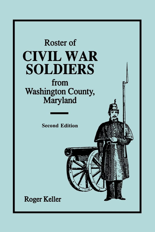 Roster of Civil War Soldiers from Washington County, Maryland. Second Edition