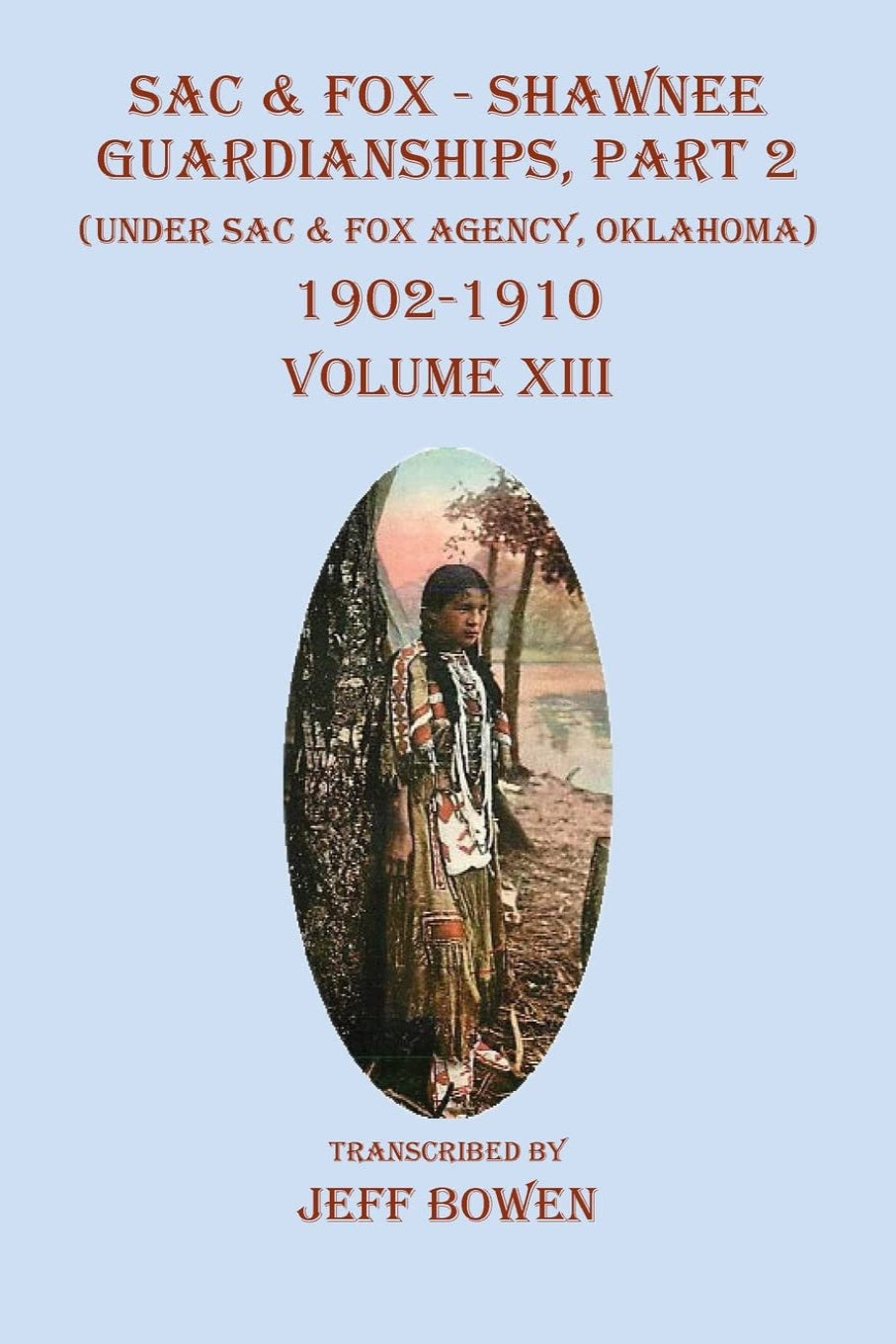 Sac & Fox - Shawnee Guardianships, Part 2, 1902 - 1910, Volume XIII