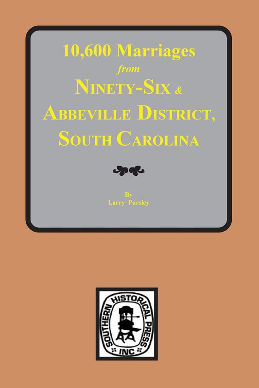 10,600 Marriages from Ninety-Six and Abbeville District, S.C., 1734-1898