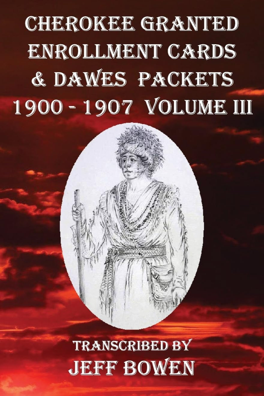 Cherokee Granted Enrollment Cards & Dawes Packets 1900 - 1907 Volume III