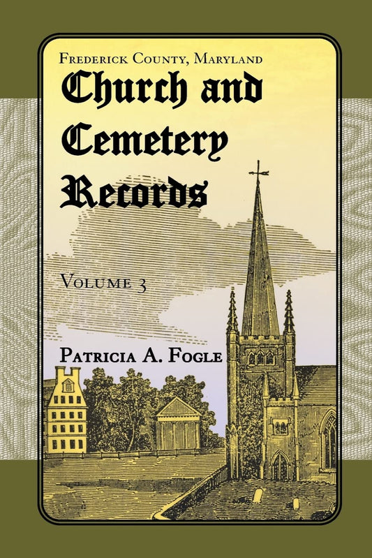 Frederick County, Maryland Church and Cemetery Records, Volume 3 (Zion Lutheran and Mt. Tabor, Middletown)