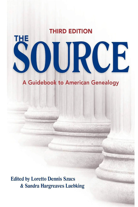 The Source: A Guidebook of American Genealogy. Third Edition