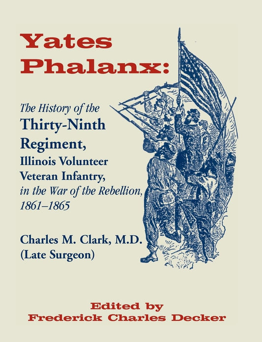 Yates Phalanx: The History of the Thirty-Ninth Regiment, Illinois Veteran Infantry in the War of Rebellion, 1861-1865