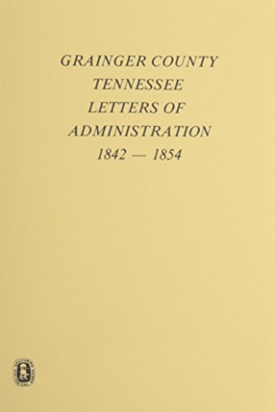 Grainger County Tennessee Letters of Administration 1842-1854