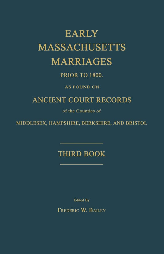 Early Massachusetts Marriages Prior to 1800, Middlesex, Hampshire, Berkshire and Bristol: Third Book