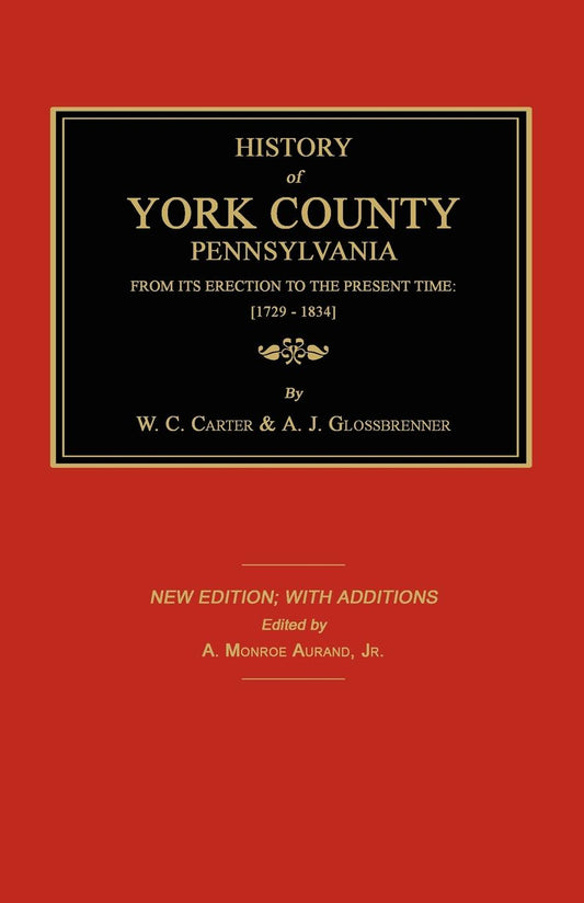 History of York County, Pennsylvania. From its Erection to the Present Time; 1729-1834. New Ed.