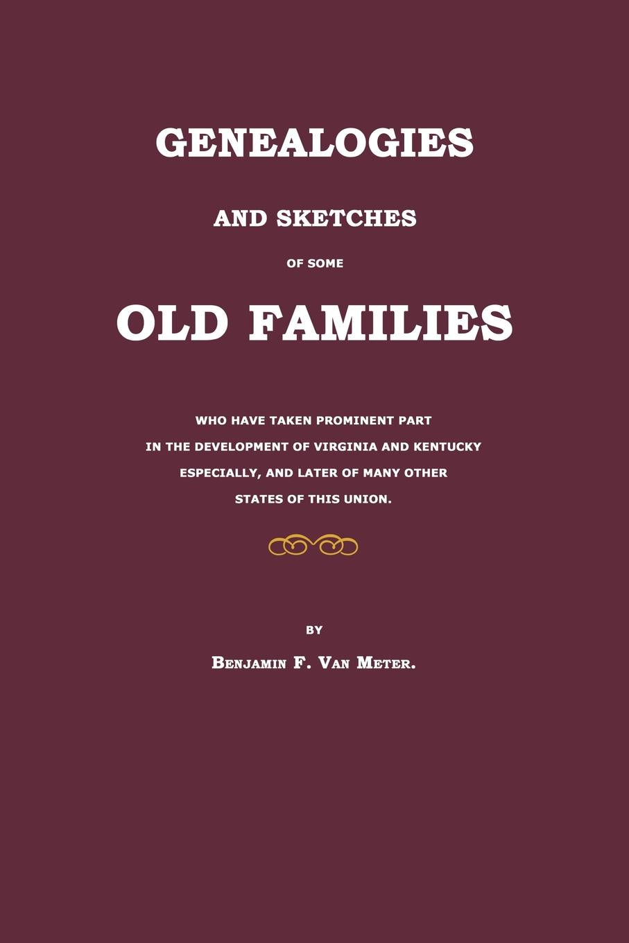 Genealogies and Sketches of Some Old Families of Virginia and Kentucky