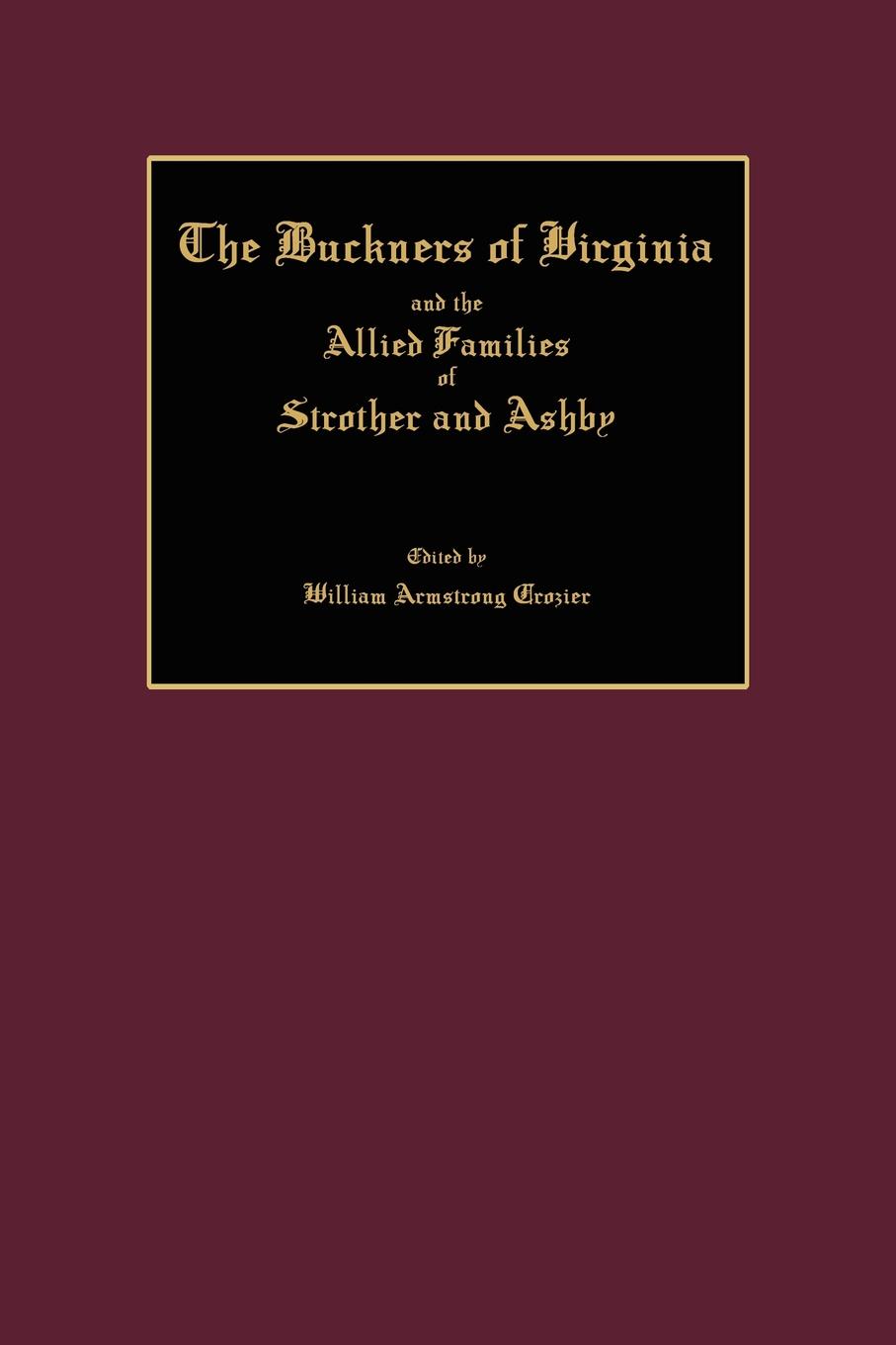 The Buckners of Virginia and the Allied Families of Strother and Ashby