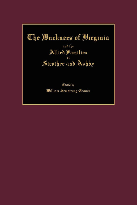 The Buckners of Virginia and the Allied Families of Strother and Ashby