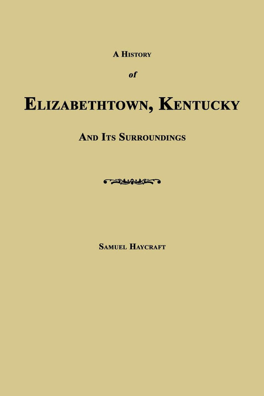 A HISTORY OF ELIZABETHTOWN, KENTUCKY AND ITS SURROUNDINGS