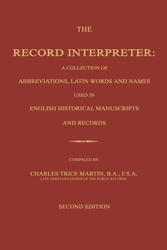 The Record Interpreter. A Collection of Abbreviations, Latin Words and Names Used in English History