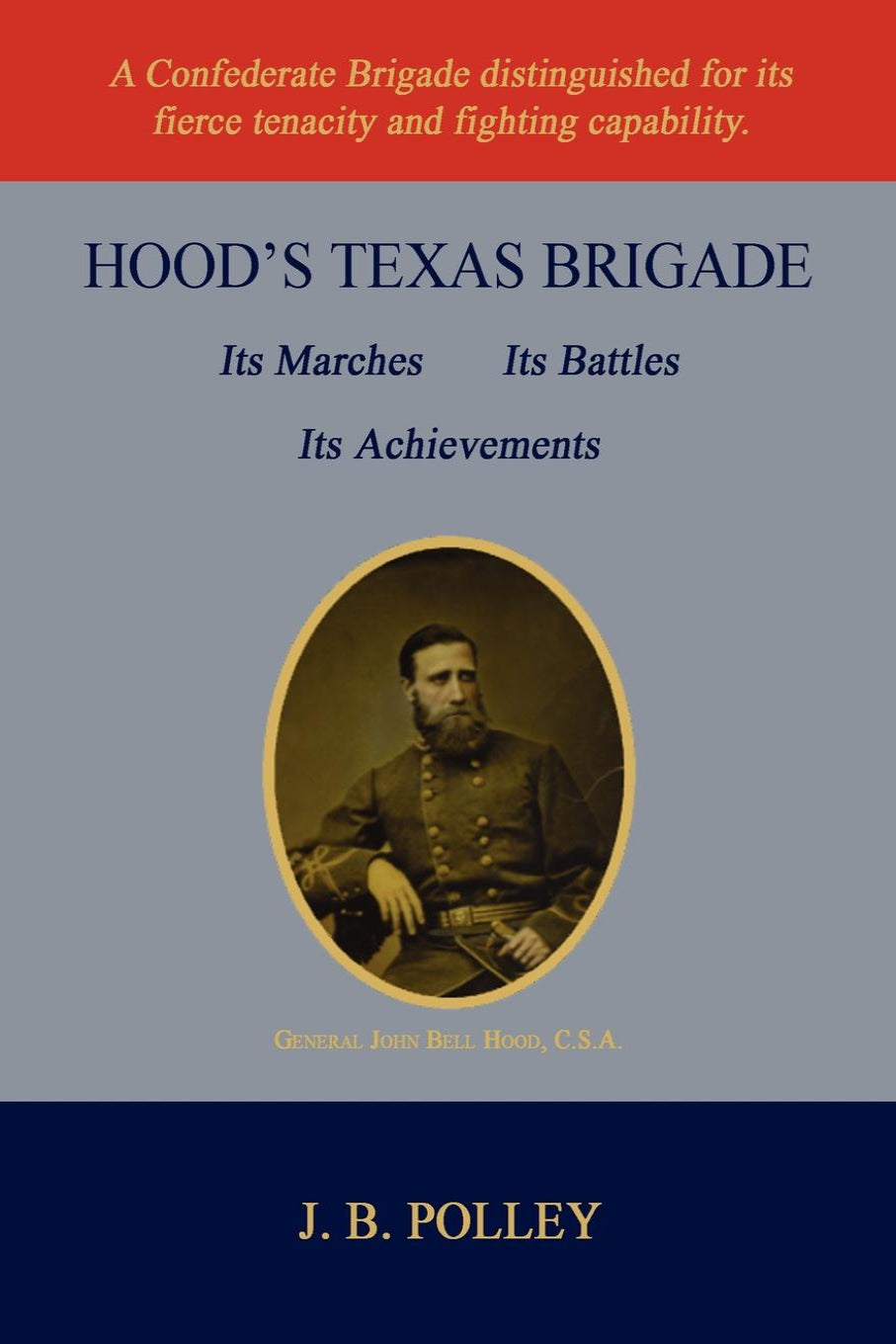 Hood's Texas Brigade, Its Marches, Its Battles and Its Achievements