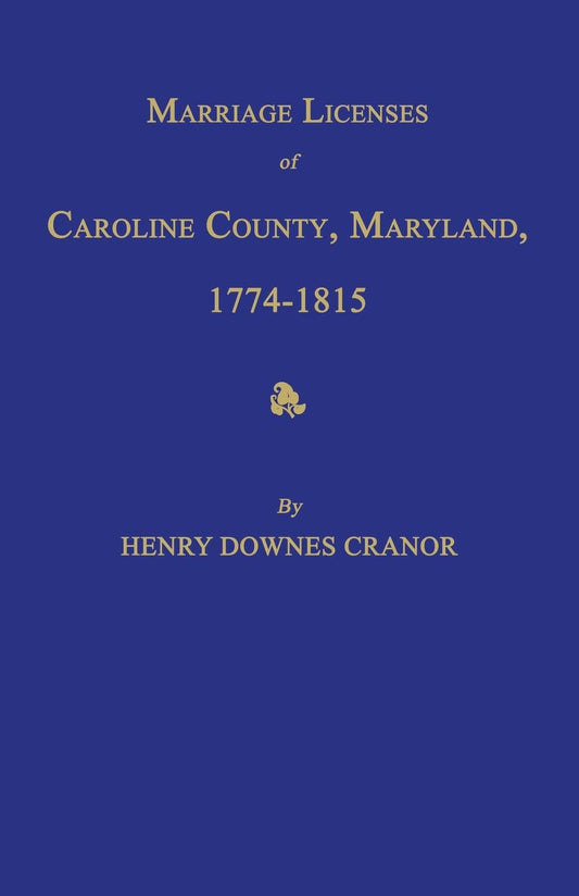 Marriage Licenses of Caroline County, Maryland, 1774-1815