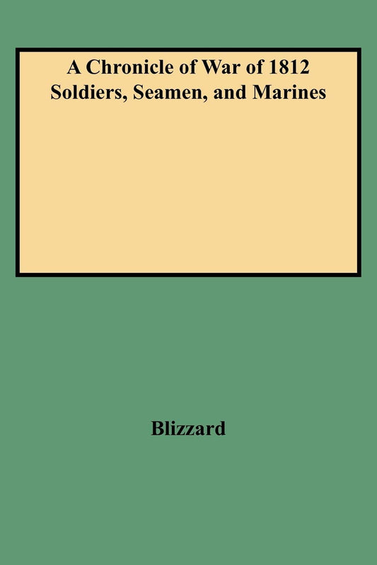 A Chronicle of War of 1812 Soldiers, Seamen, and Marines