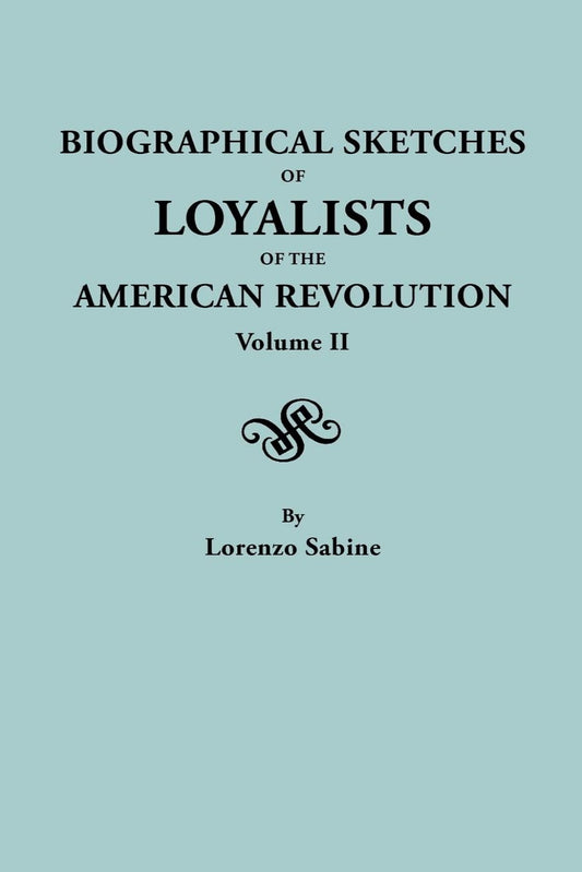Biographical Sketches of Loyalists of the American Revolution. Two Volumes