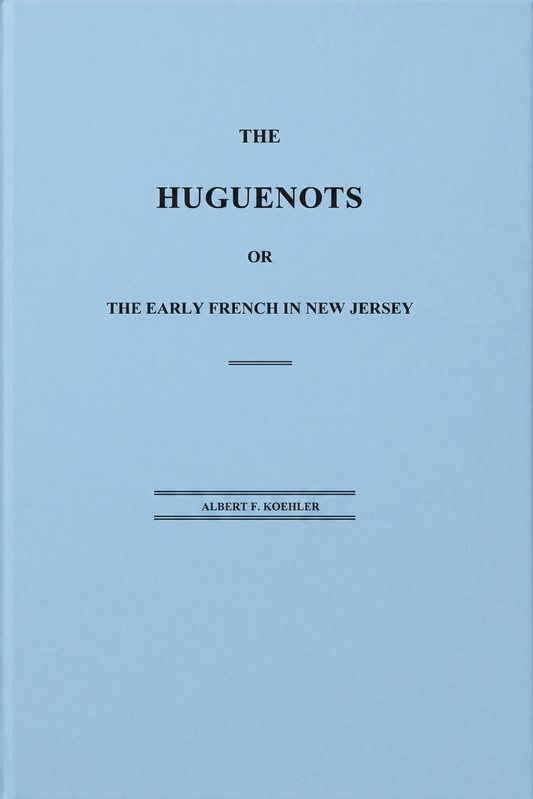 The Huguenots or The Early French in New Jersey