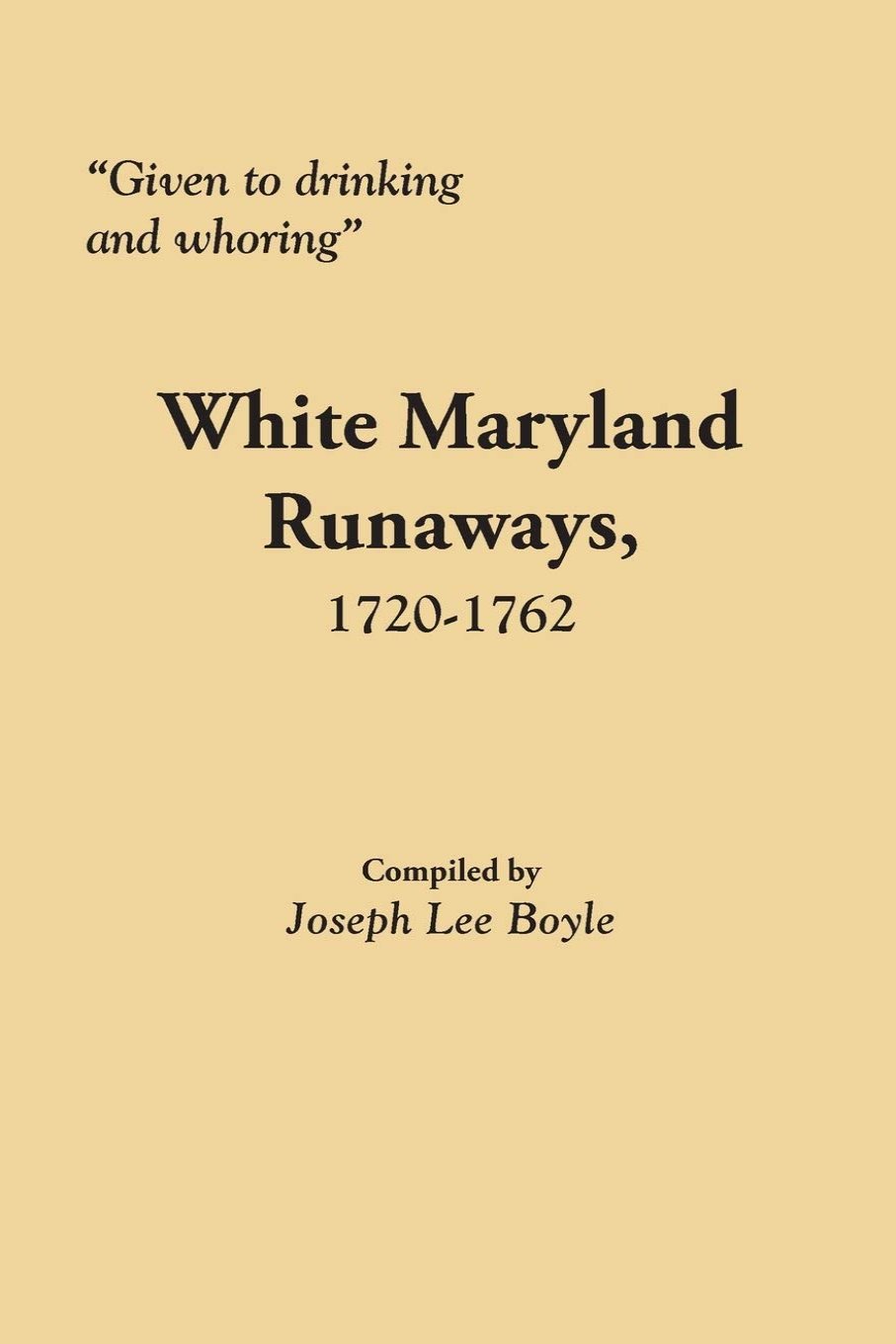 Given to Drinking and Whoring: White Maryland Runaways, 1720-1762