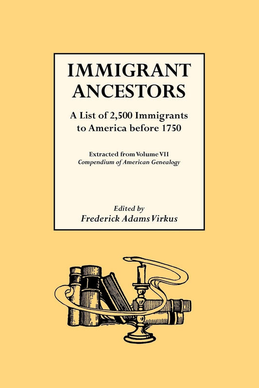 Immigrant Ancestors:  A List of 2,500 Immigrants to America Before 1750.