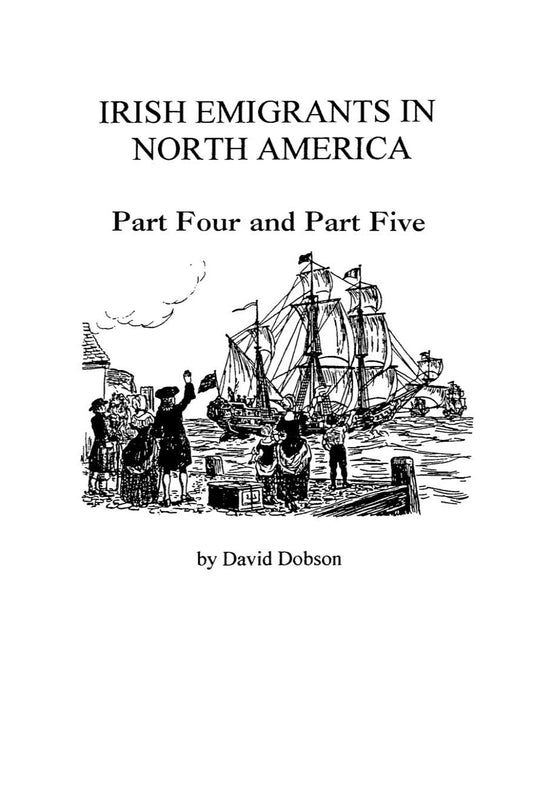 Irish Emigrants in North America [1775-1825]. Parts Four and Five