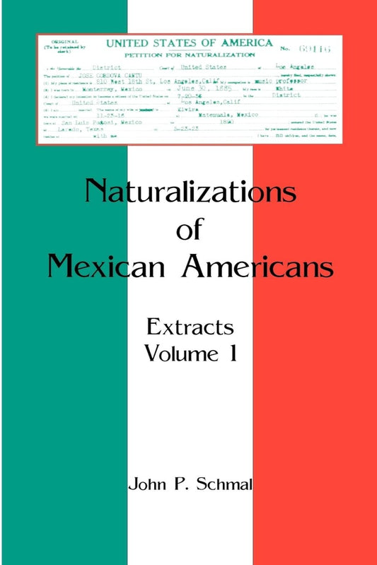 Naturalizations of Mexican Americans: Extracts, Volume 1