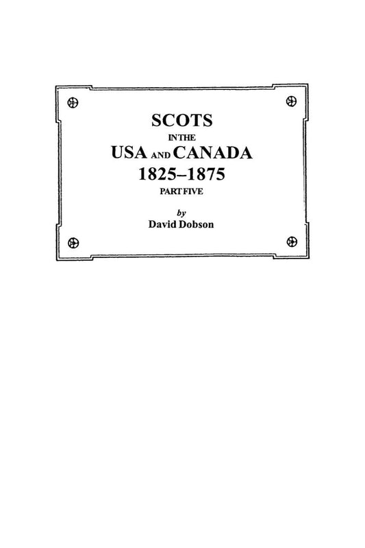 Scots in the USA and Canada, 1825-1875. Part Five