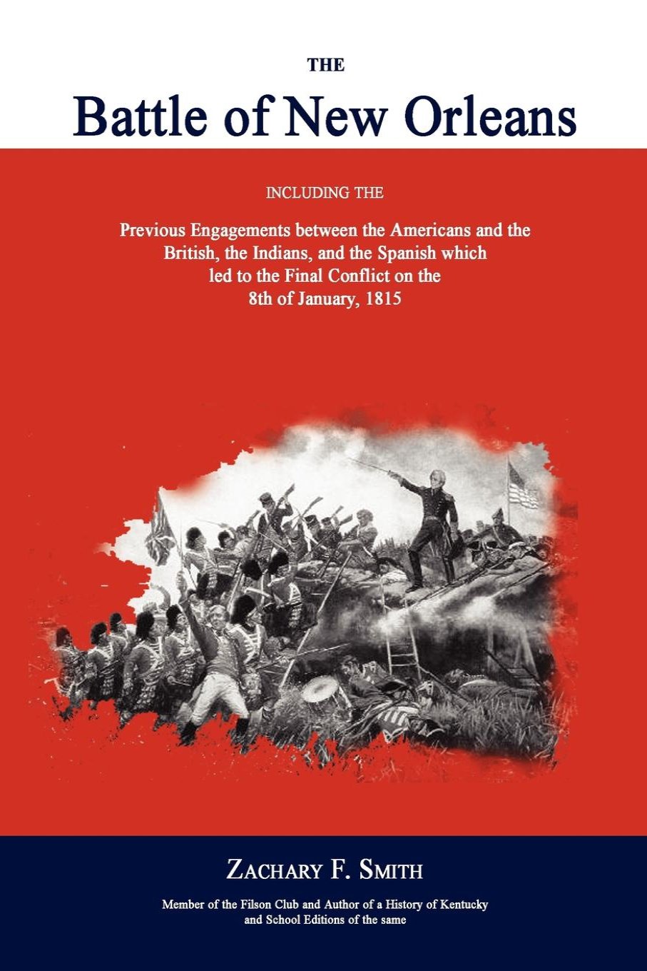 The Battle of New Orleans: Including the Previous Engagements Between the Americans and the British, the Indians, and the Spanish