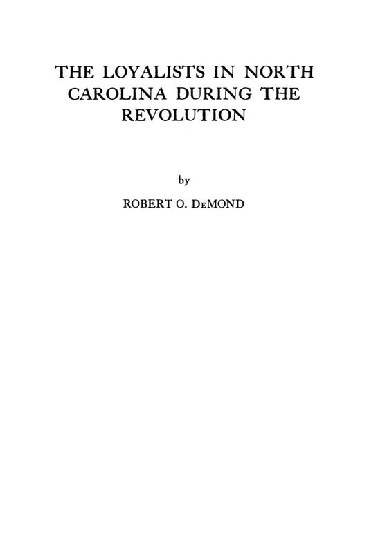 The Loyalists in North Carolina During the Revolution