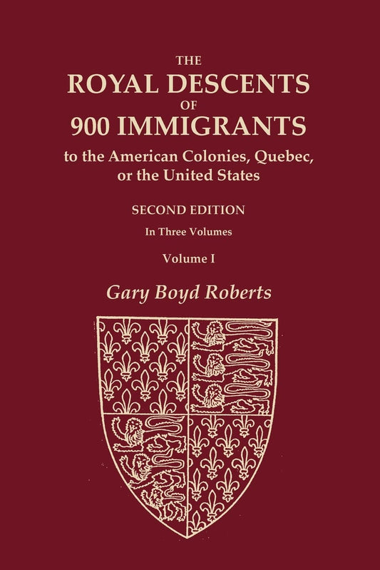 The Royal Descents of 900 Immigrants to the American Colonies, Quebec, or the United States