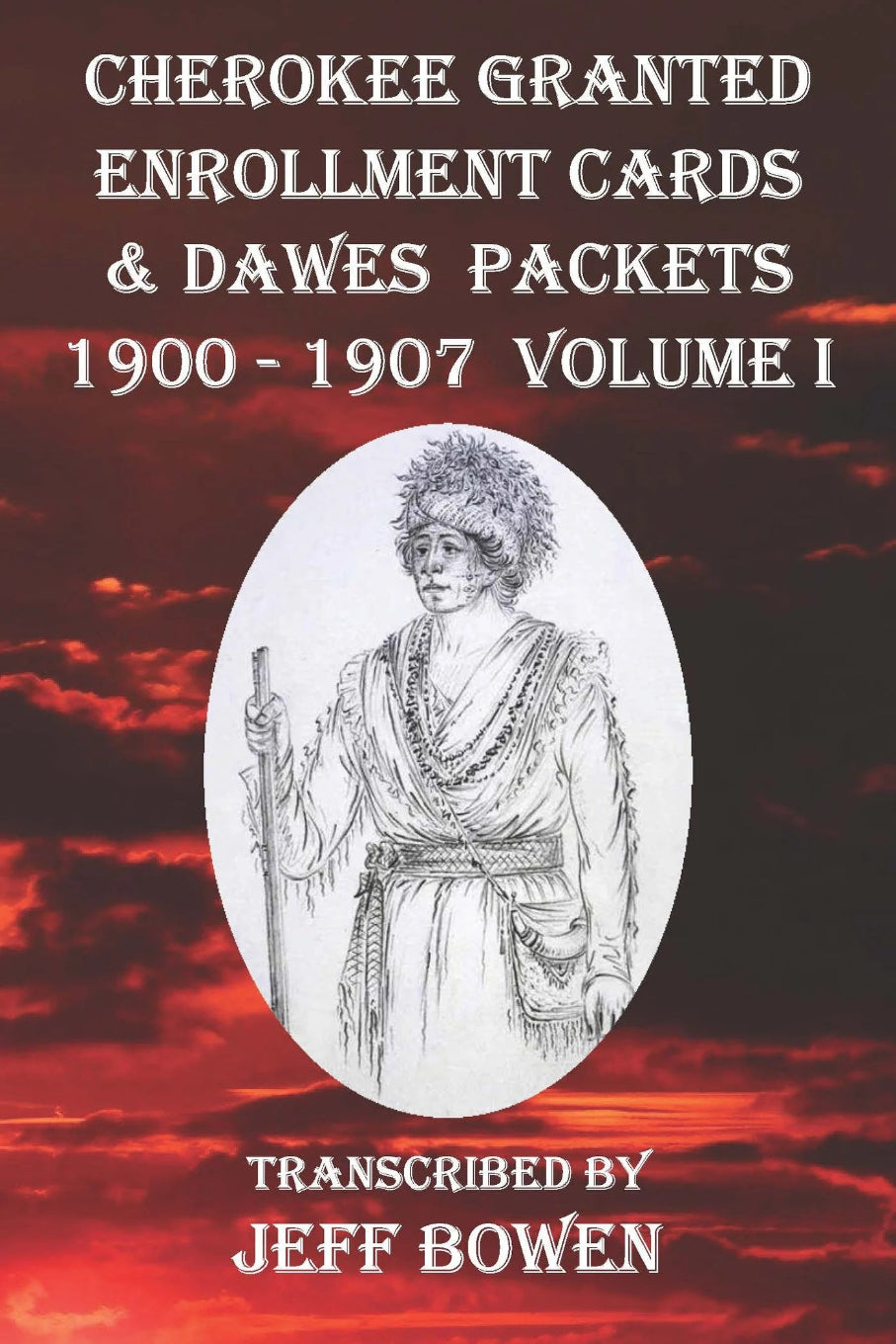 Cherokee Granted Enrollment Cards & Dawes Packets 1900 - 1907 Volume I