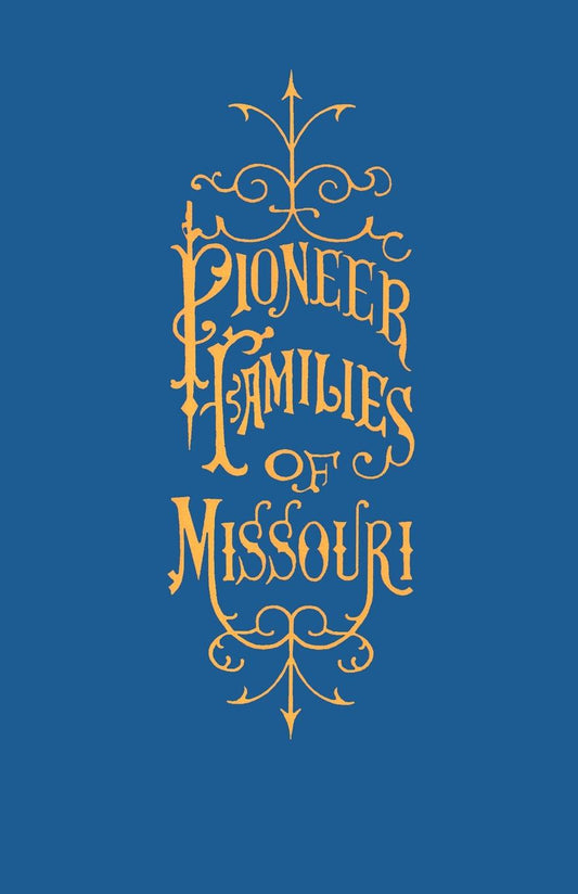 A History of the Pioneer Families of Missouri, with Numerous Sketches, Anecdotes, Adventures, etc.