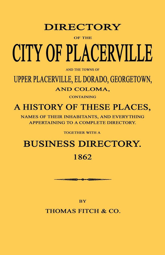 Directory of the City of Placerville, Upper Placerville, El Dorado, Georgetown, & Coloma Calif 1862