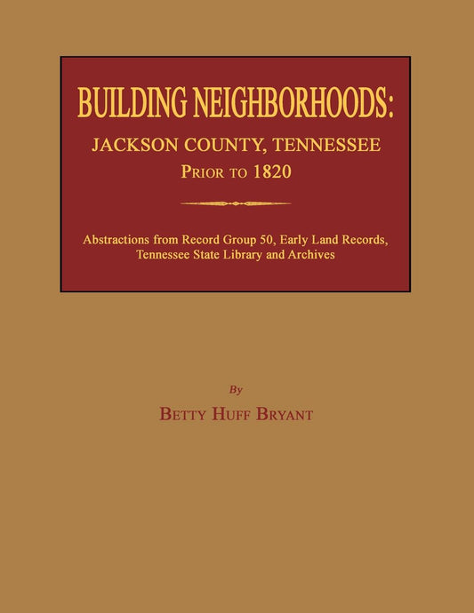 Building Neighborhoods: Jackson County, Tennessee, Early Land Records Prior to 1820