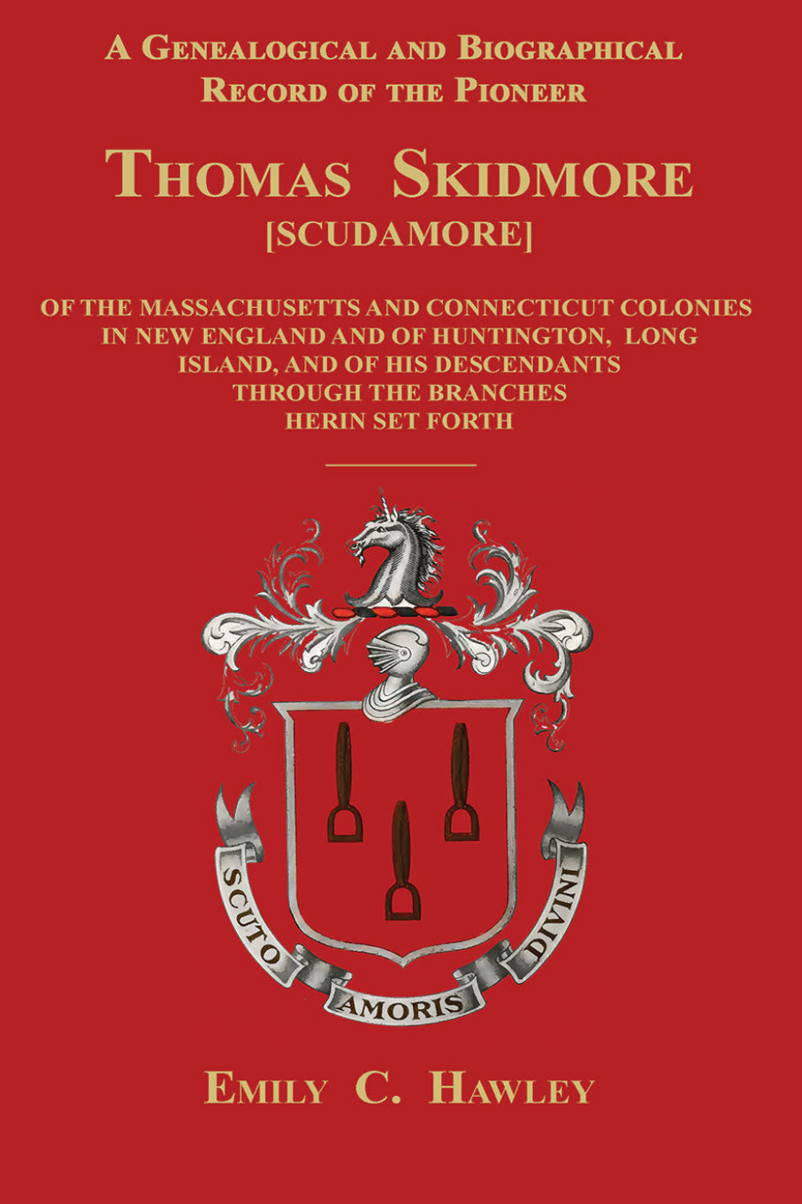 A Genealogical and Biographical Record of the Pioneer Thomas Skidmore [Scudamore]