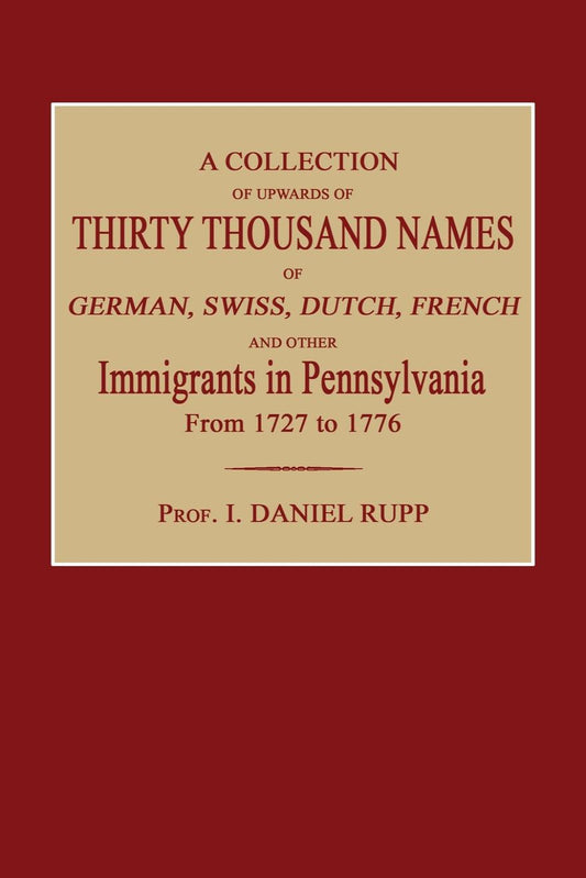 A Collection of Upwards of Thirty Thousand Name of German, Swiss, Dutch, French and Other Immigrants